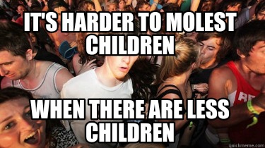 its-harder-to-molest-children-when-there-are-less-children