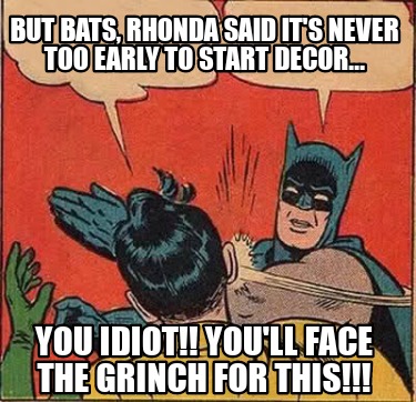 but-bats-rhonda-said-its-never-too-early-to-start-decor...-you-idiot-youll-face-