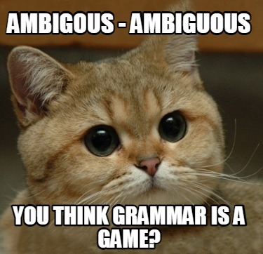 ambigous-ambiguous-you-think-grammar-is-a-game