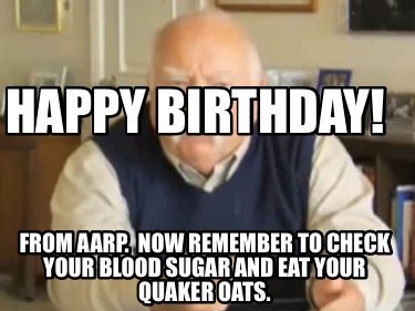 happy-birthday-from-aarp.-now-remember-to-check-your-blood-sugar-and-eat-your-qu