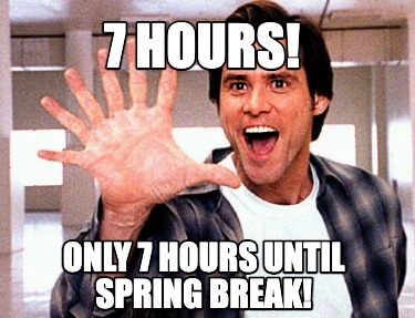 7-hours-only-7-hours-until-spring-break
