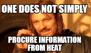 one-does-not-simply-procure-information-from-heat