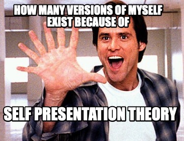 how-many-versions-of-myself-exist-because-of-self-presentation-theory