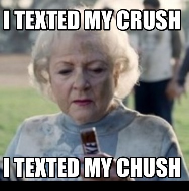 i-texted-my-crush-i-texted-my-chush