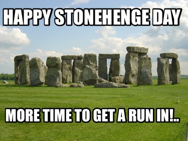 happy-stonehenge-day-more-time-to-get-a-run-in