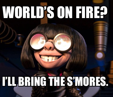 worlds-on-fire-ill-bring-the-smores