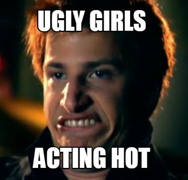ugly-girls-acting-hot