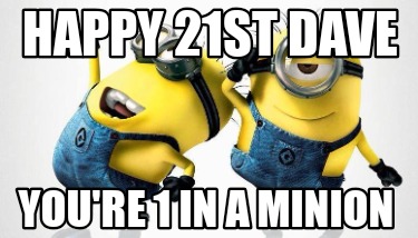 happy-21st-dave-youre-1-in-a-minion