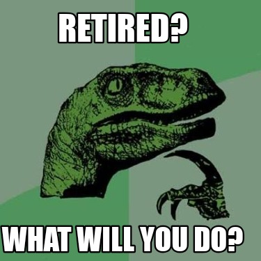 retired-what-will-you-do
