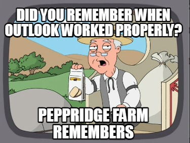 did-you-remember-when-outlook-worked-properly-peppridge-farm-remembers