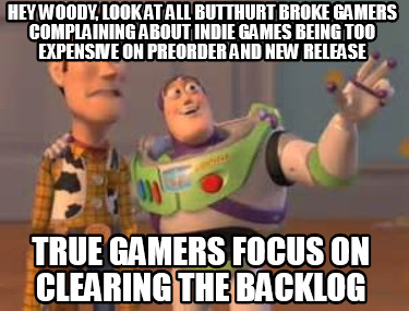 hey-woody-look-at-all-butthurt-broke-gamers-complaining-about-indie-games-being-