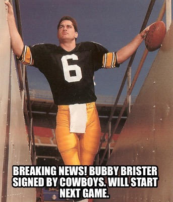 breaking-news-bubby-brister-signed-by-cowboys.-will-start-next-game