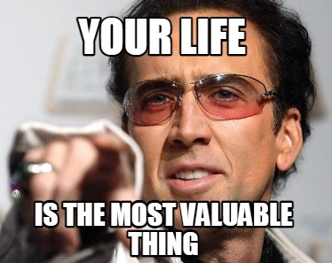 your-life-is-the-most-valuable-thing