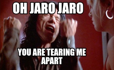 oh-jaro-jaro-you-are-tearing-me-apart