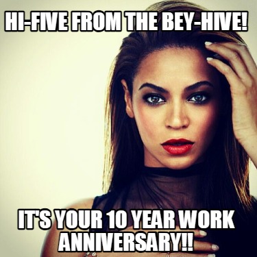 hi-five-from-the-bey-hive-its-your-10-year-work-anniversary