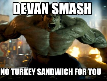 devan-smash-no-turkey-sandwich-for-you