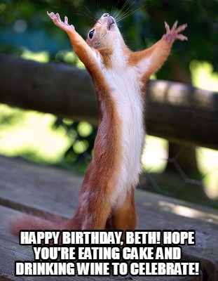 happy-birthday-beth-hope-youre-eating-cake-and-drinking-wine-to-celebrate
