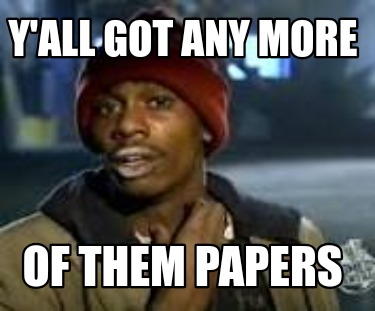 yall-got-any-more-of-them-papers