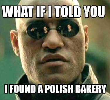 what-if-i-told-you-i-found-a-polish-bakery