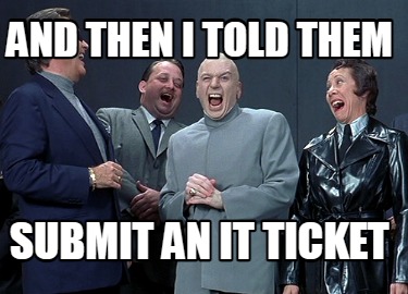 and-then-i-told-them-submit-an-it-ticket