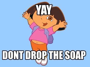 yay-dont-drop-the-soap