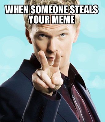 when-someone-steals-your-meme