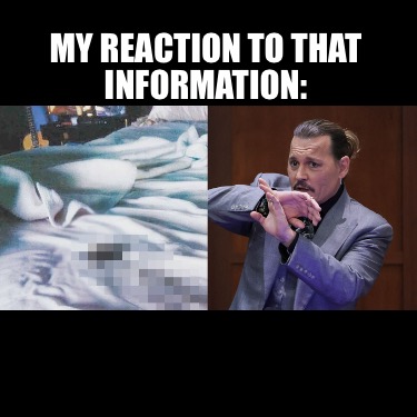 my-reaction-to-that-information62