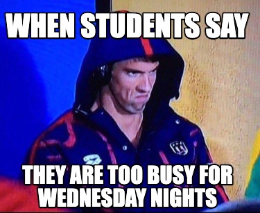 when-students-say-they-are-too-busy-for-wednesday-nights