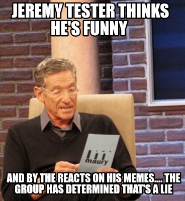 jeremy-tester-thinks-hes-funny-and-by-the-reacts-on-his-memes....-the-group-has-