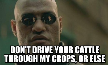 dont-drive-your-cattle-through-my-crops-or-else