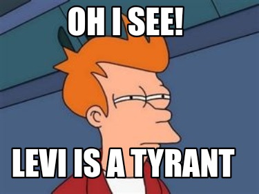 oh-i-see-levi-is-a-tyrant