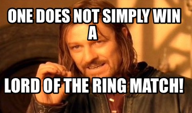 one-does-not-simply-win-a-lord-of-the-ring-match