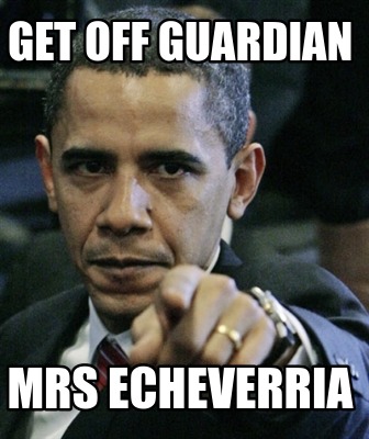 get-off-guardian-mrs-echeverria