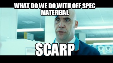 what-do-we-do-with-off-spec-matereial-scarp
