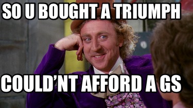 so-u-bought-a-triumph-couldnt-afford-a-gs