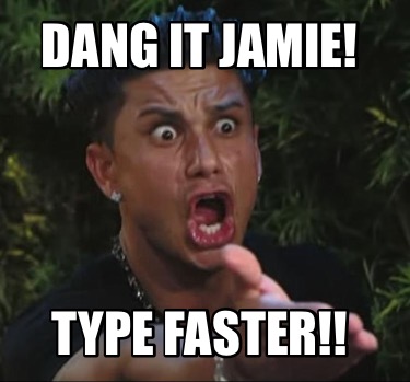 dang-it-jamie-type-faster