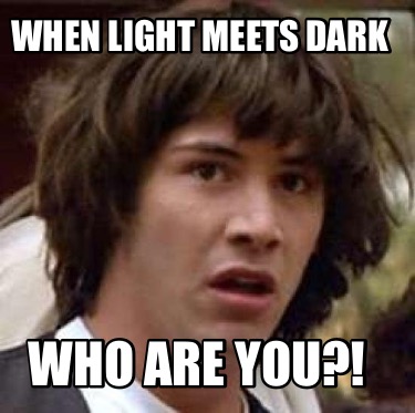when-light-meets-dark-who-are-you