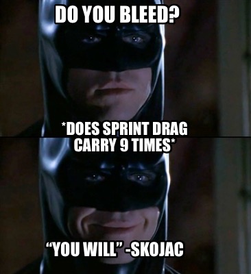 do-you-bleed-does-sprint-drag-carry-9-times-you-will-skojac