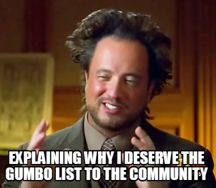 explaining-why-i-deserve-the-gumbo-list-to-the-community