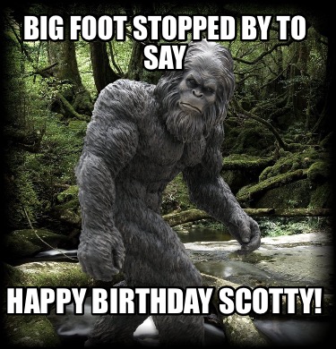 big-foot-stopped-by-to-say-happy-birthday-scotty