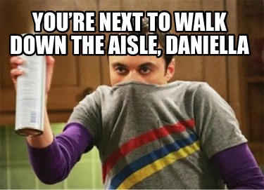 youre-next-to-walk-down-the-aisle-daniella