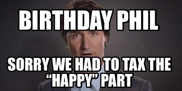 birthday-phil-sorry-we-had-to-tax-the-happy-part