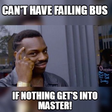 cant-have-failing-bus-if-nothing-gets-into-master