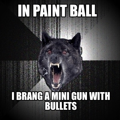 in-paint-ball-i-brang-a-mini-gun-with-bullets
