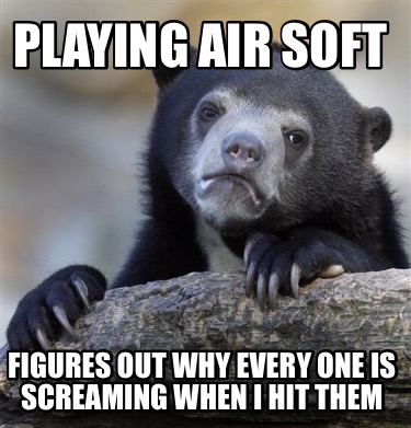 playing-air-soft-figures-out-why-every-one-is-screaming-when-i-hit-them