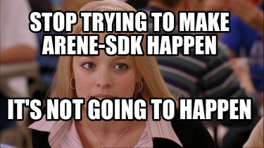 stop-trying-to-make-arene-sdk-happen-its-not-going-to-happen