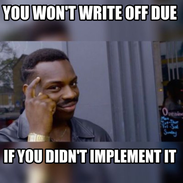 you-wont-write-off-due-if-you-didnt-implement-it