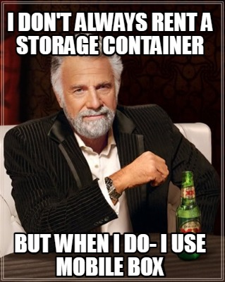 i-dont-always-rent-a-storage-container-but-when-i-do-i-use-mobile-box