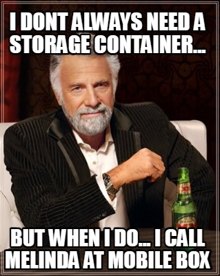 i-dont-always-need-a-storage-container...-but-when-i-do...-i-call-melinda-at-mob