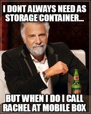 i-dont-always-need-as-storage-container...-but-when-i-do-i-call-rachel-at-mobile